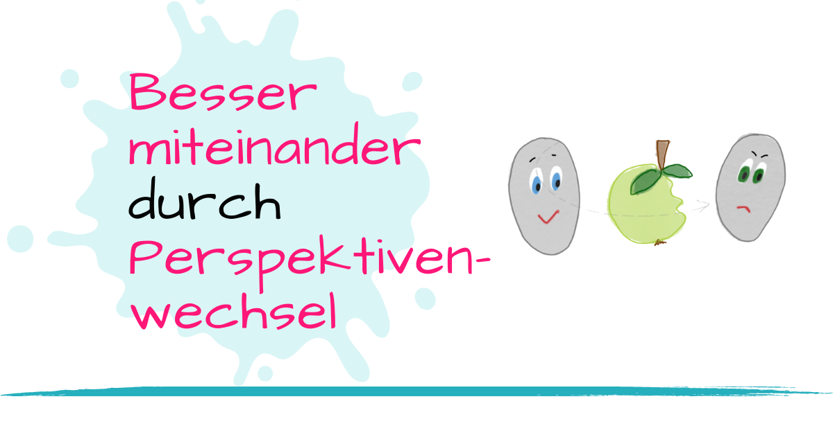 Das Miteinander verbessern mit Hilfe von Perspektivenwechsel